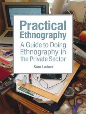 Doing Ethnographic Research: A Practical Guide - Nerede Kültür Buluşur ve Bilgi Çiçeklenir